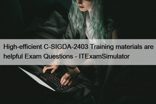 High-efficient C-SIGDA-2403 Training materials are helpful Exam Questions ...