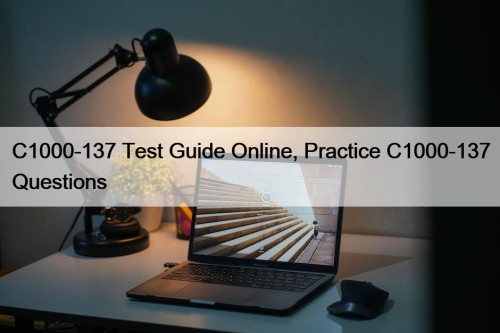 C1000-137 Test Guide Online, Practice C1000-137 Questions